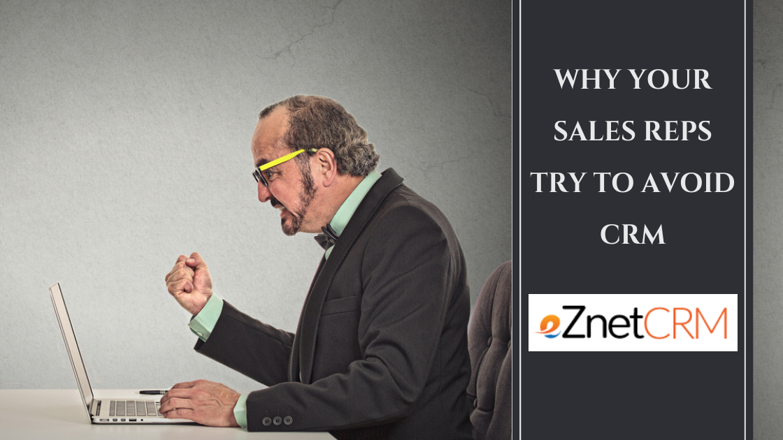 Why Your Sales Reps Try To Avoid CRM