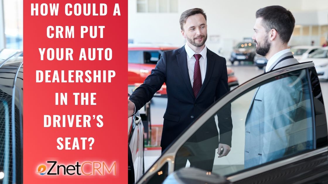 How Could a CRM Put Your Auto Dealership in The Driver’s Seat?