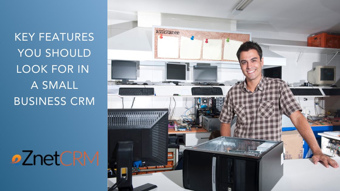 Key Features You Should Look for in a Small Business CRM